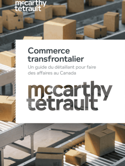 Commerce transfrontalier : Un guide du secteur des produits de la consommation pour faire des affaires au Canada