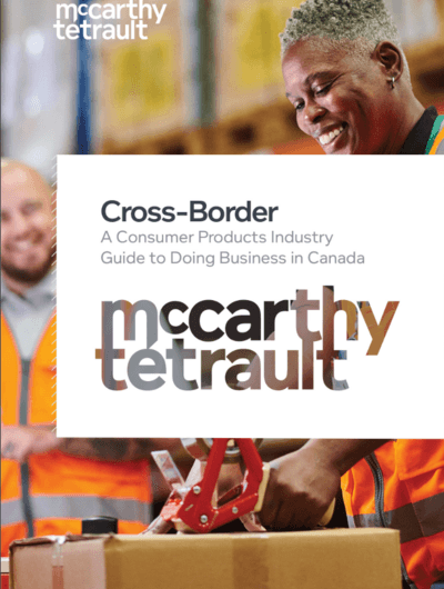 Cross-Border: A Consumer Products Industry Guide to Doing Business in Canada, 2025 Edition