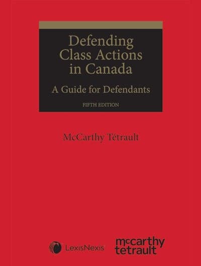La cinquième édition du livre Defending Class Actions in Canada: A Guide for Defendants
